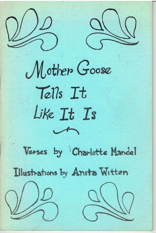 MOTHER GOOSE TELLS IT LIKE IT IS. Verses by Charlotte Mandel. Illustrations by Anita Witten.