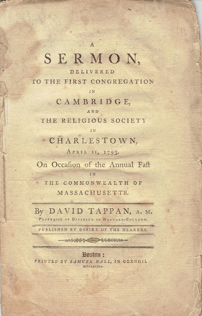 A SERMON DELIVERED TO THE FIRST CONGREGATION IN CAMBRIDGE, AND THE RELIGIOUS SOCIETY IN CHARLESTOWN, APRIL 11, 1793. ON OCCASION OF THE ANNUAL FAST IN THE COMMONWEALTH OF MASSACHUSETTS
