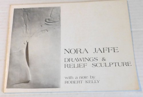 NORA JAFFE: Drawings & Relief Sculpture / with a note by Robert Kelly. SIGNED BY NORA JAFFE & ROBERT KELLY.