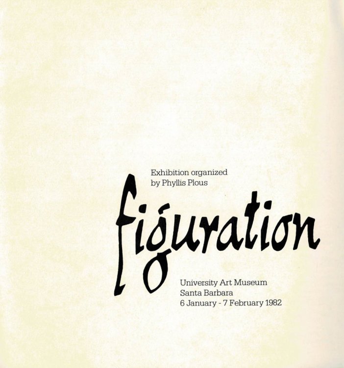 FIGURATION. Exhibition organized by Phyllis Plous. University Art Museum, Santa Barbara. 6 January-7 February 1982.
