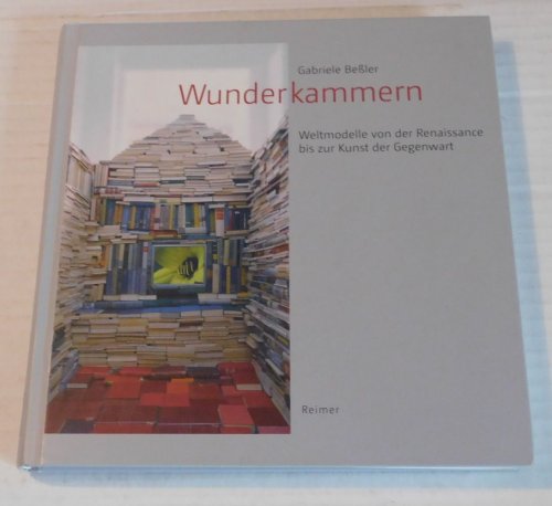 WUNDERKAMMERN: Weltmodelle von der Renaissance bis zur Kunst der Gegenwart.