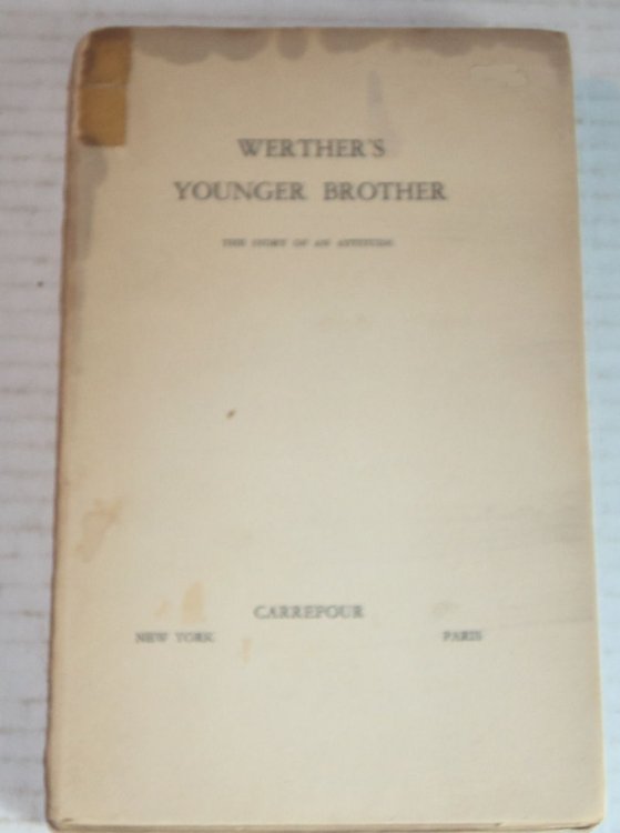 WERTHER'S YOUNGER BROTHER. The Story of an Attitude.