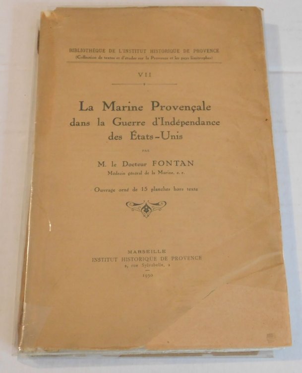 LA MARINE PROVENCALE DANS LA GUERRE D'INDEPENDANCE DES ETATS-UNIS. Par M. le Docteur Fontan, Medecin general de la Marine, e.r. Ouvrage orne de 15 planches hors texte