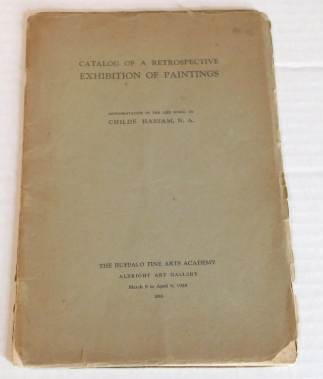 EXHIBITION OF A RETROSPECTIVE GROUP OF PAINTINGS REPRESENTATIVE OF THE LIFE WORK OF CHILDE HASSAM, N.A. The Buffalo Fine Arts Academy, Albright Art Gallery, March 9 to April 8, 1929.