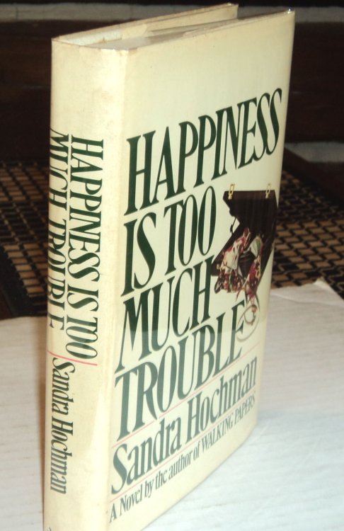 HAPPINESS IS TOO MUCH TROUBLE.