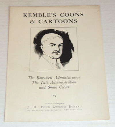 KEMBLE'S COONS & CARTOONS: THE ROOSEVELT ADMINISTRATION, THE TAFT ADMINISTRATION, AND SOME COONS. An original brochure for a series of lectures by E.W. Kemble under the aegis of the J.B. Pond Lyceum Bureau.