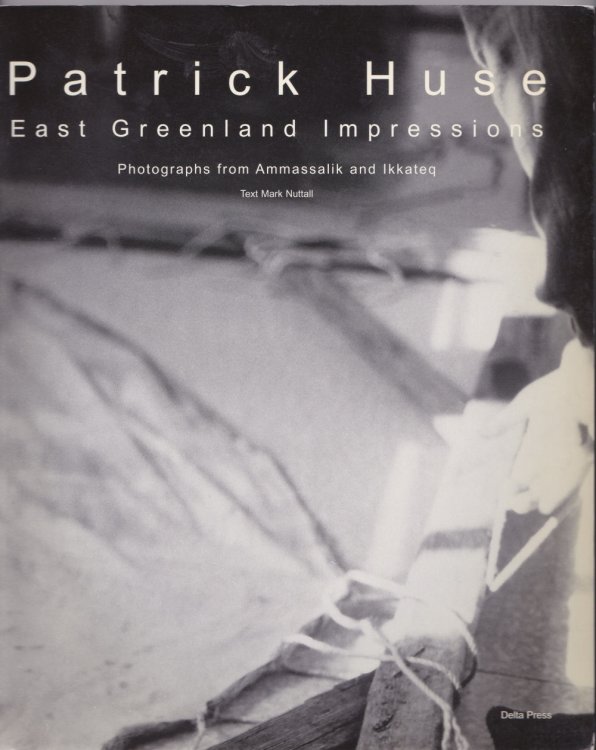 PATRICK HUSE: EAST GREENLAND IMPRESSIONS. Photographs from Ammassalik and Ikkateq 1982-2003.