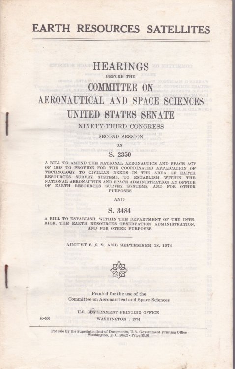 EARTH RESOURCES SATELLITES: Hearings before the Committee on Aeronautical and Space Sciences, United States Senate; Ninety-Third Congress, Second Session; on S. 2350.and S. 3484.; August 6, 8, 9, and September 18, 1974.