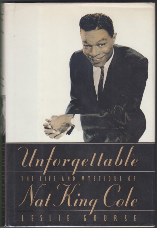 Unforgettable. The Life And Mystique Of Nat King Cole