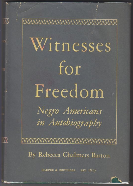 Witnesses For Freedom. Negro Americans In Autobiography
