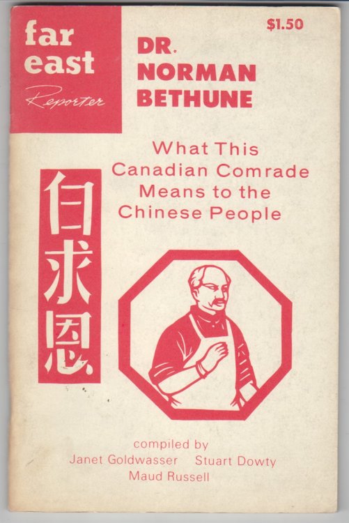 Far East Reporter: Dr. Norman Bethune What This Canadian Comrade Means to the Chinese People