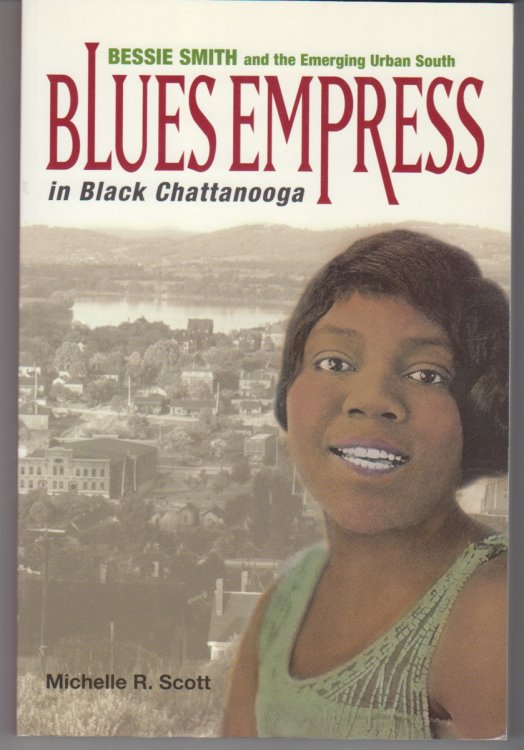 Blues Empress In Black Chattanooga. Bessie Smith and the Emerging Urban South.