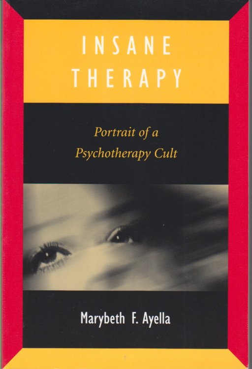 Insane Therapy. Portrait Of A Psychotherapy Cult