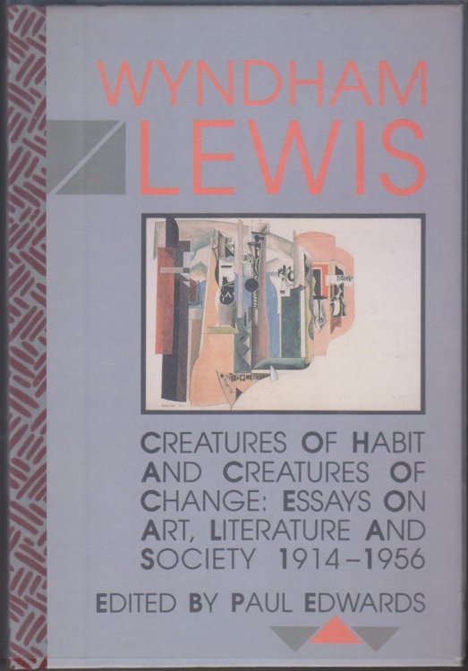 Creatures of Habit and Creatures of Change: Essays on Art, Literature and Society 1914-1956