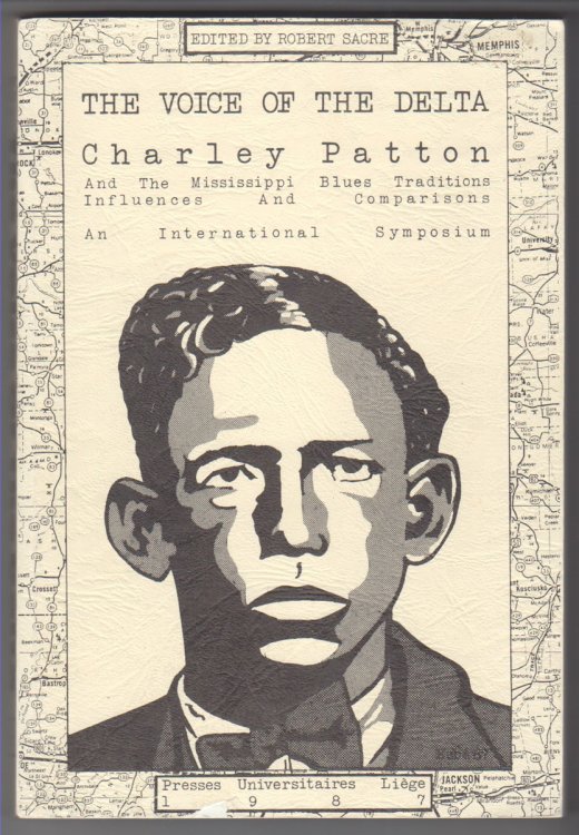 The Voice of the Delta. Charley Patton and the Mississippi Blues Tradition: Influences and Comparisons. an International Symposium
