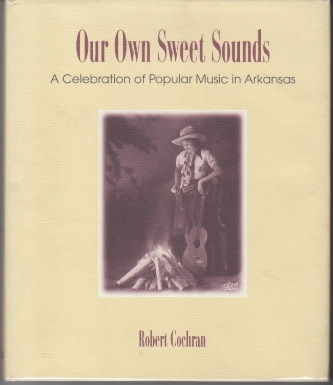 Our Own Sweet Sound. a Celebration of Popular Music in Arkansas