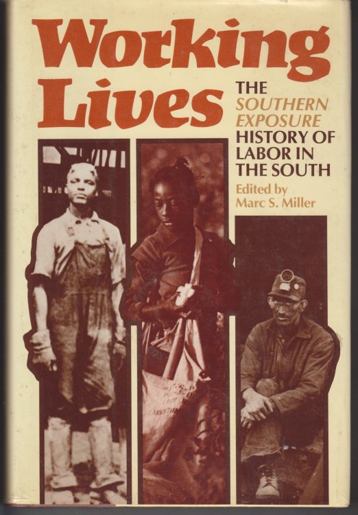 Working Lives. the Southern Exposure History of Labor in the South