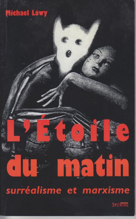 L'Etoile Du Matin. Surrealisme Et Marxisme