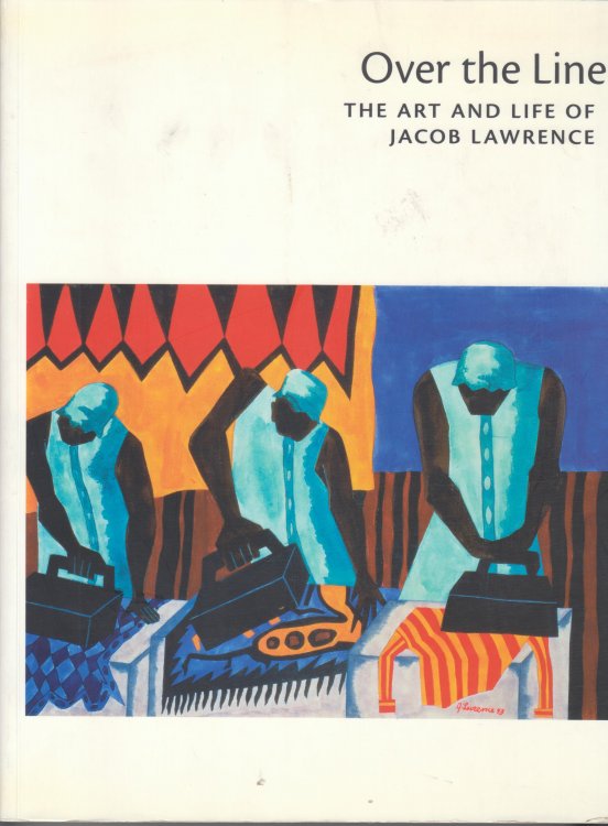 Over the Line. The Art and Life of Jacob Lawrence