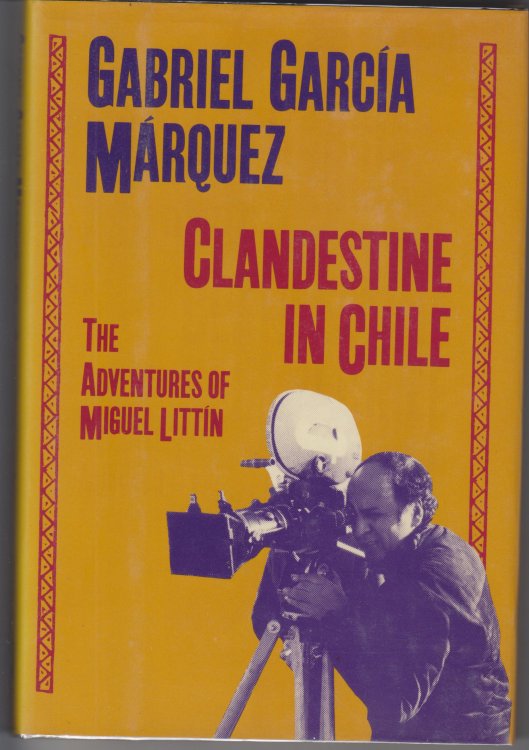 Clandestine in Chile. The Adventures of Miguel Littin