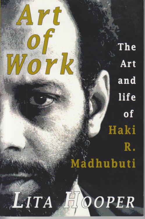 Art of Work. The Art and Life of Haki R. Madhubuti