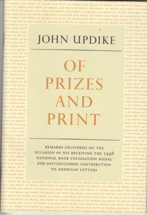 Of Prizes and Print. Remarks Delivered on the Occasion of His Receiving the 1998 National Book Foundation Medal for Distinguished Contribution to American Letters.