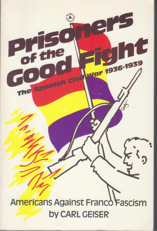 Prisoners of the Good Fight. The Spanish Civil War 1936-1939