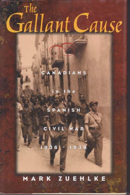 The Gallant Cause. Canadians in the Spanish Civil War 1936-1939