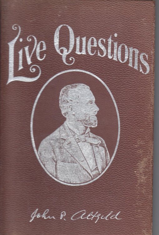 Live Questions. Comprising his papers speeches and interviews; also his messages to the legislature of Illinois, and a statement of the facts which influenced his course as governor on several famous occasions.