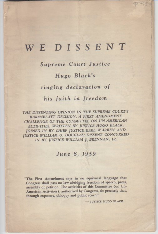 We Dissent; Supreme Court Justice Hugo Black's ringing declaration of his faith in freedom. The dissenting opinion in the Supreme Courts Barenblatt Decision, a First Amendment challenge of the Committee on Un-American Activities.