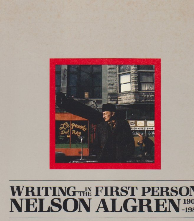 Writing in the First Person. Nelson Algren 1909-1981