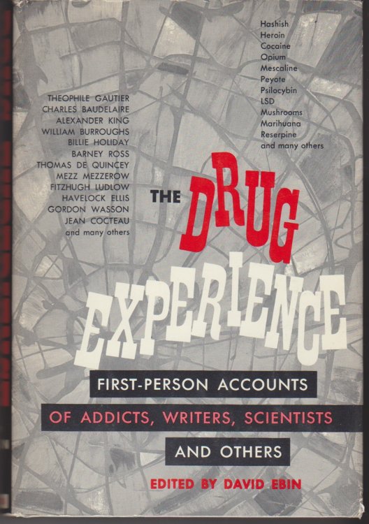 The Drug Experience. First-Person Accounts of Addicts, Writers, Scientists and Others