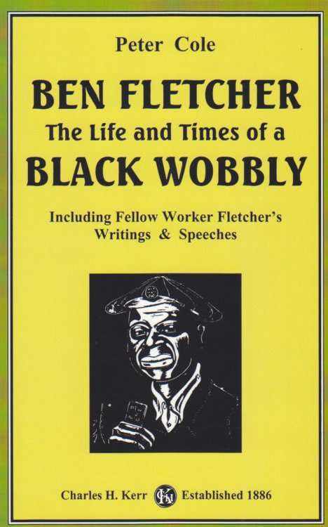 Ben Fletcher The Life and Times of a Black Wobbly