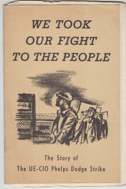 We Took Our Fight To The People The Story of The UE-CIO Phelps Dodge Strike
