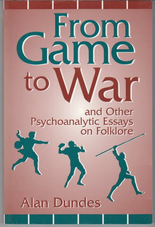From Game to War and Other Psychoanalytic Essays on Folklore