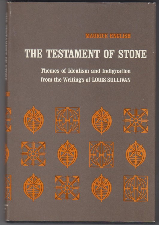 The Testament of Stone Themes of Idealism and Indignation from the Writings of Louis Sullivan