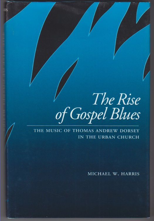 The Rise of Gospel Blues the Music of Thomas Andrew Dorsey in the Urban Church
