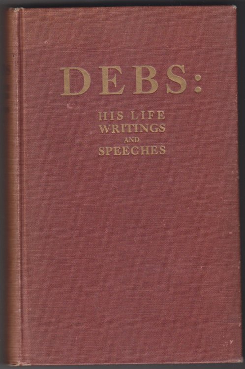 Debs: His Life Writings And Speeches