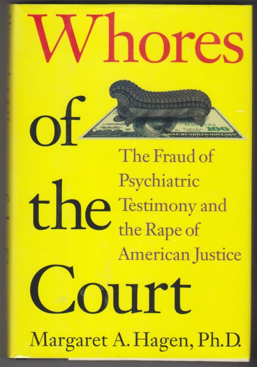 Whores of the Court The Fraud of Psychiatric Testimony and the Rape of American Justice