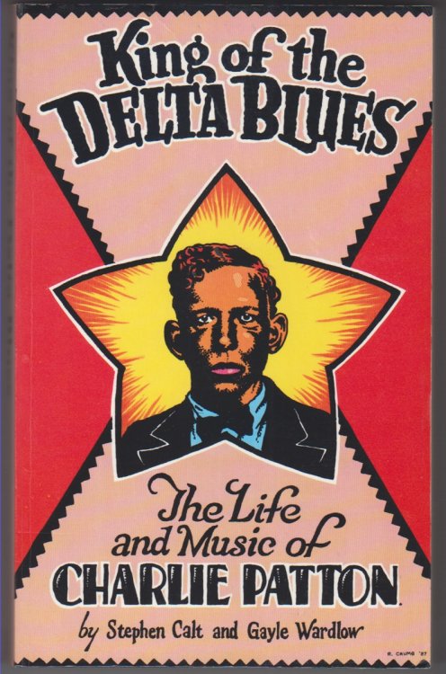 King of the Delta Blues. The Life and Music of Charlie Patton