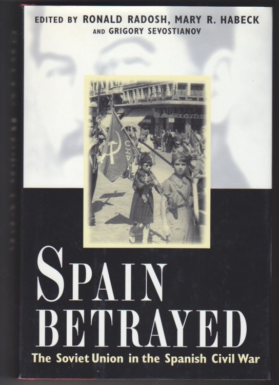 Spain Betrayed The Soviet Union in the Spanish Civil War