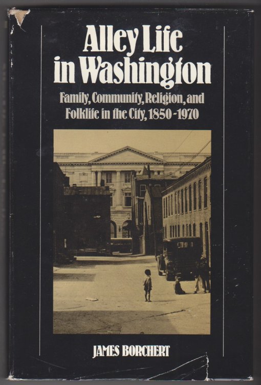 Alley Life in Washington Family, Community, Religion, and Folklife in the City, 1850-1970