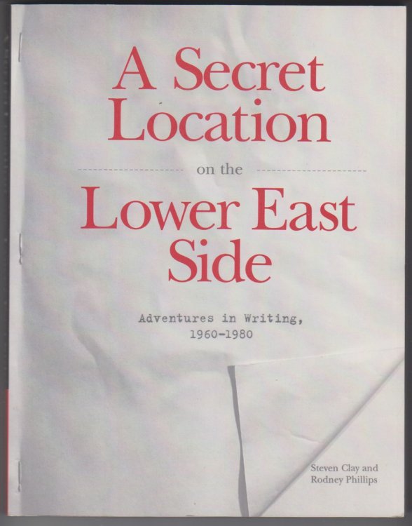 A Secret Location On The Lower East Side. Adventures In Writing, 1960-1980