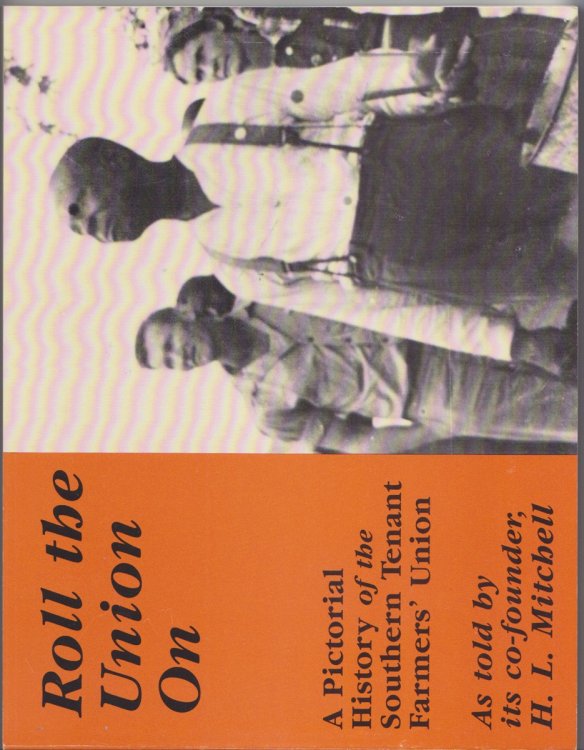 Roll the Union On. A Pictorial History of the Southern Tenant Farmers' Union, as Told by Its Co-Founder, H. L. Mitchell