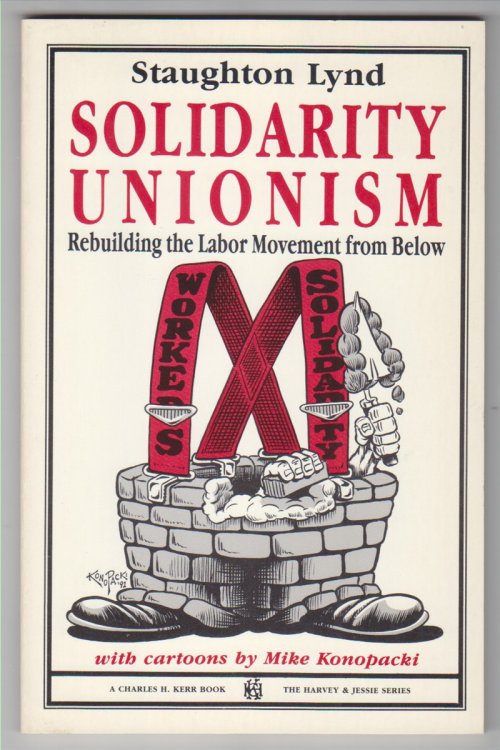 Solidarity Unionism Rebuilding the Labor Movement from Below