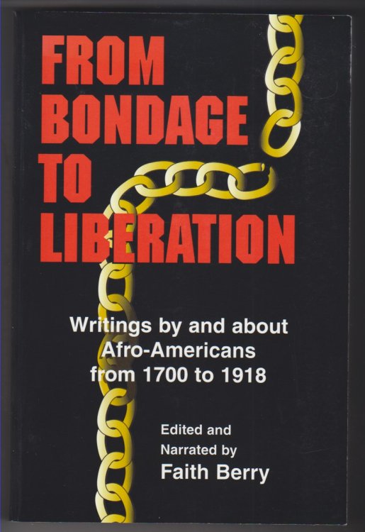 From Bondage to Liberation Writings by and about Afro-Americans from 1700 to 1918
