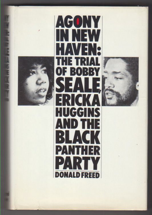 Agony in New Haven: The Trial of Bobby Seale, Ericka Huggins and the Black Panther Party