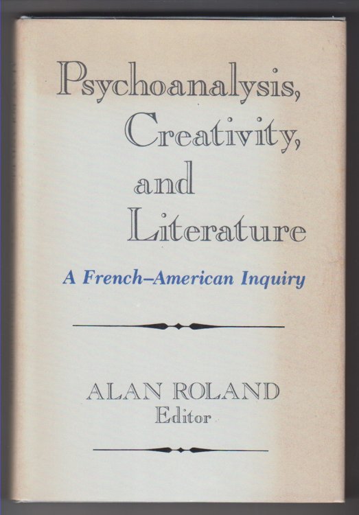 Psychoanalysis, Creativity, and Literature A French-American Inquiry