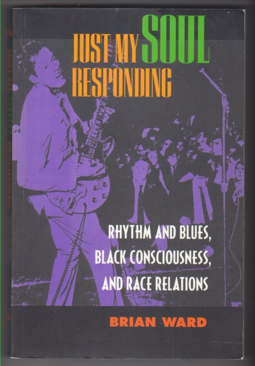 Just My Soul Responding Rhythm and Blues, Black Consciousness, and Race Relations