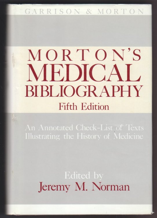 Morton's Medical Bibliography An Annotated Check-list of Texts Illustrating the History of Medicine (Garrison and Morton)